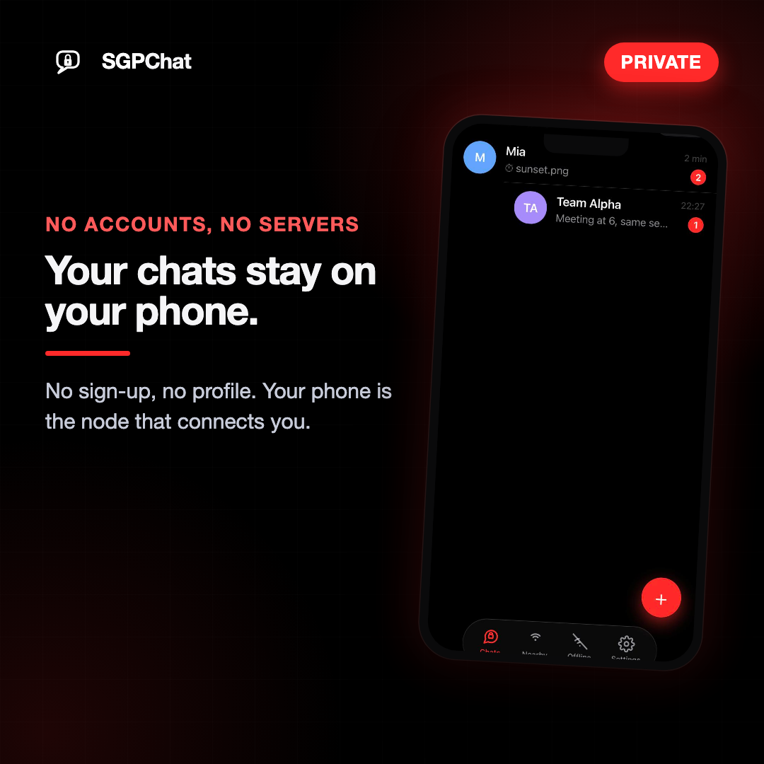 No accounts, no servers — your chats stay on your phone